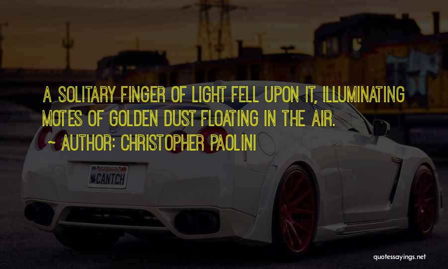 Christopher Paolini Quotes: A Solitary Finger Of Light Fell Upon It, Illuminating Motes Of Golden Dust Floating In The Air.