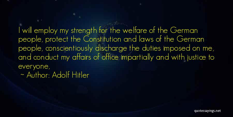 Adolf Hitler Quotes: I Will Employ My Strength For The Welfare Of The German People, Protect The Constitution And Laws Of The German