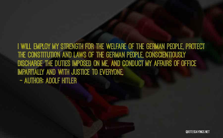 Adolf Hitler Quotes: I Will Employ My Strength For The Welfare Of The German People, Protect The Constitution And Laws Of The German