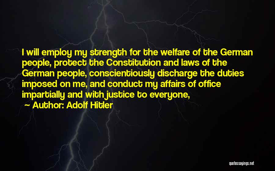 Adolf Hitler Quotes: I Will Employ My Strength For The Welfare Of The German People, Protect The Constitution And Laws Of The German