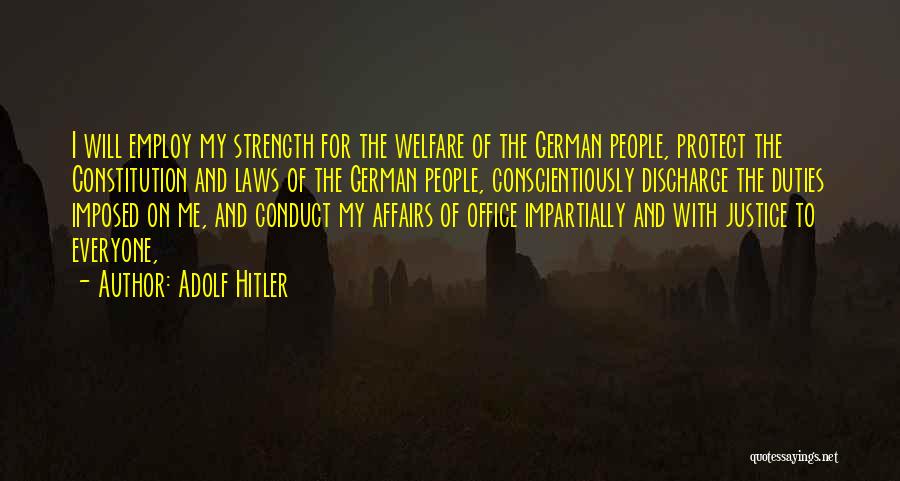 Adolf Hitler Quotes: I Will Employ My Strength For The Welfare Of The German People, Protect The Constitution And Laws Of The German