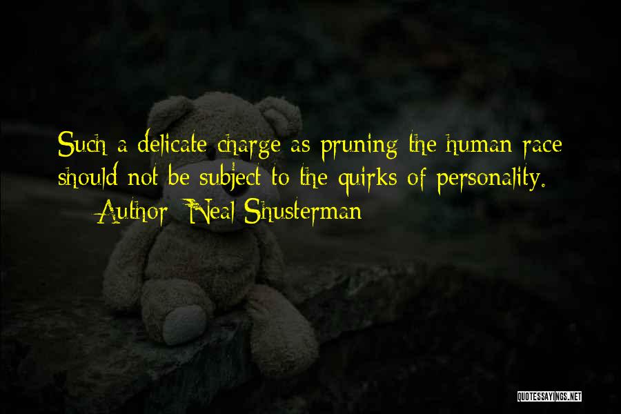 Neal Shusterman Quotes: Such A Delicate Charge As Pruning The Human Race Should Not Be Subject To The Quirks Of Personality.