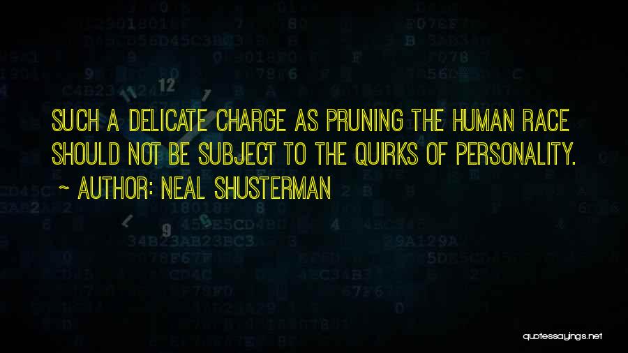 Neal Shusterman Quotes: Such A Delicate Charge As Pruning The Human Race Should Not Be Subject To The Quirks Of Personality.