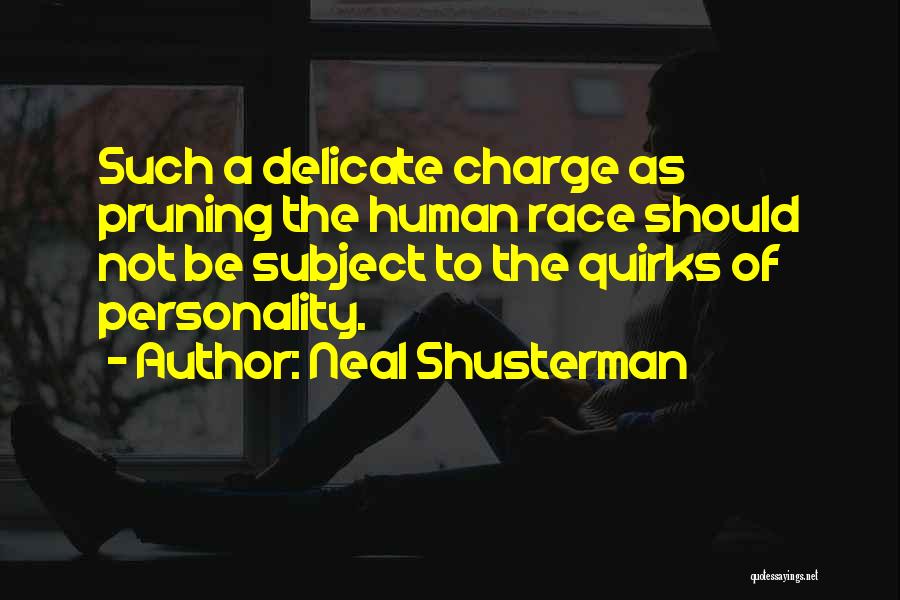 Neal Shusterman Quotes: Such A Delicate Charge As Pruning The Human Race Should Not Be Subject To The Quirks Of Personality.