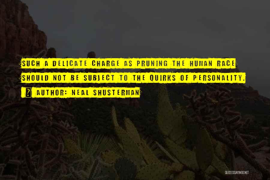 Neal Shusterman Quotes: Such A Delicate Charge As Pruning The Human Race Should Not Be Subject To The Quirks Of Personality.