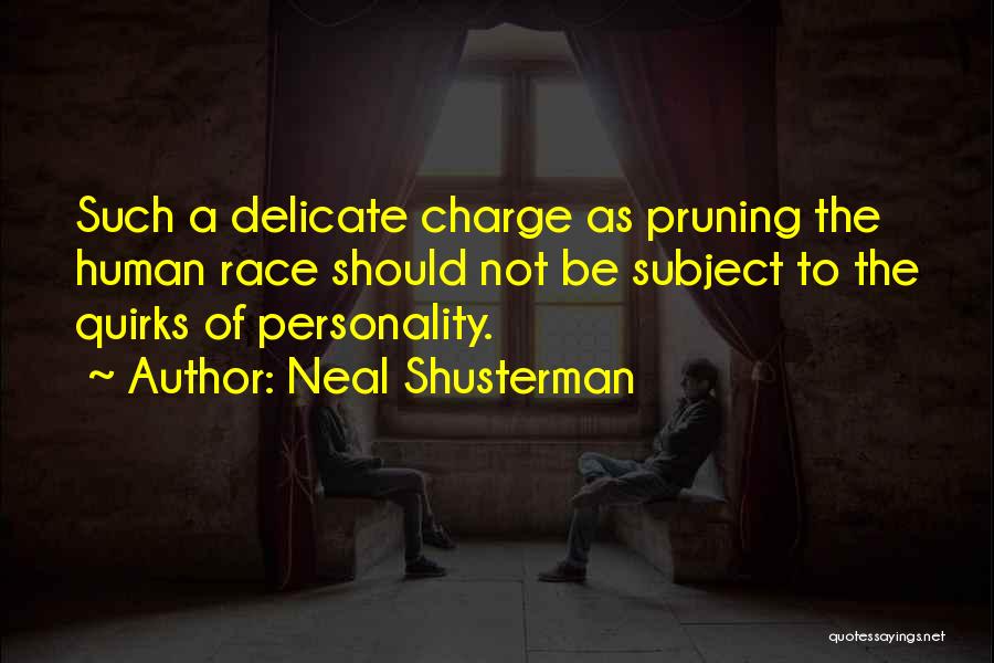 Neal Shusterman Quotes: Such A Delicate Charge As Pruning The Human Race Should Not Be Subject To The Quirks Of Personality.