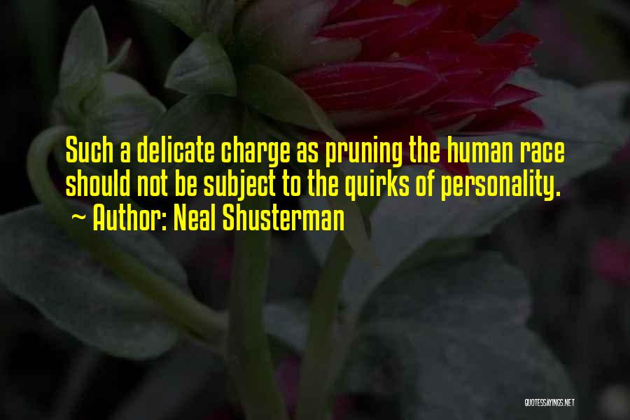 Neal Shusterman Quotes: Such A Delicate Charge As Pruning The Human Race Should Not Be Subject To The Quirks Of Personality.