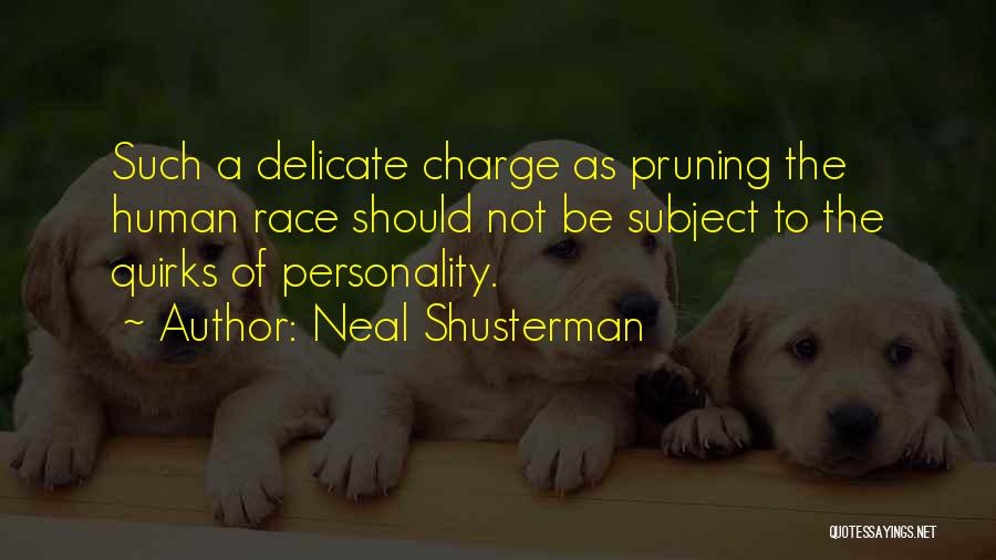 Neal Shusterman Quotes: Such A Delicate Charge As Pruning The Human Race Should Not Be Subject To The Quirks Of Personality.