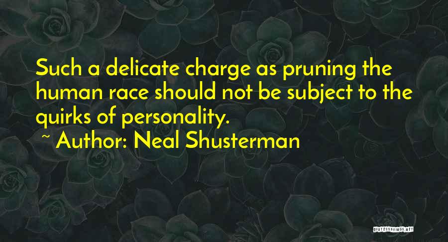 Neal Shusterman Quotes: Such A Delicate Charge As Pruning The Human Race Should Not Be Subject To The Quirks Of Personality.