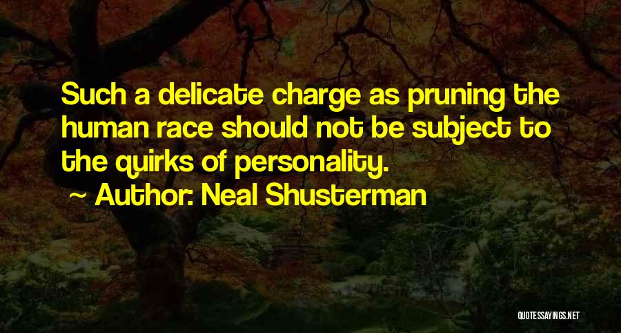 Neal Shusterman Quotes: Such A Delicate Charge As Pruning The Human Race Should Not Be Subject To The Quirks Of Personality.