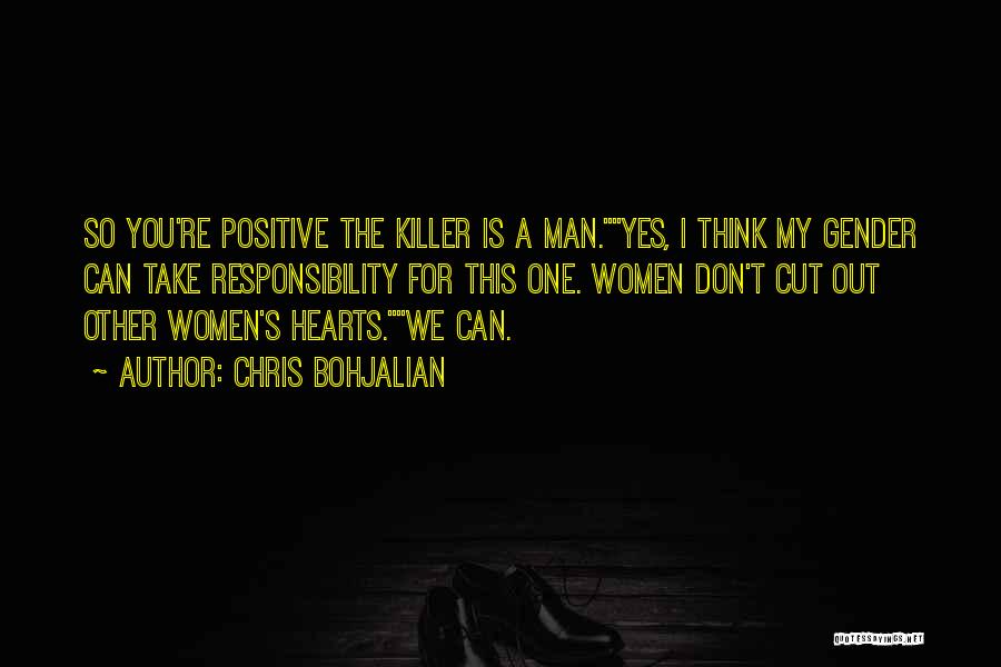 Chris Bohjalian Quotes: So You're Positive The Killer Is A Man.yes, I Think My Gender Can Take Responsibility For This One. Women Don't