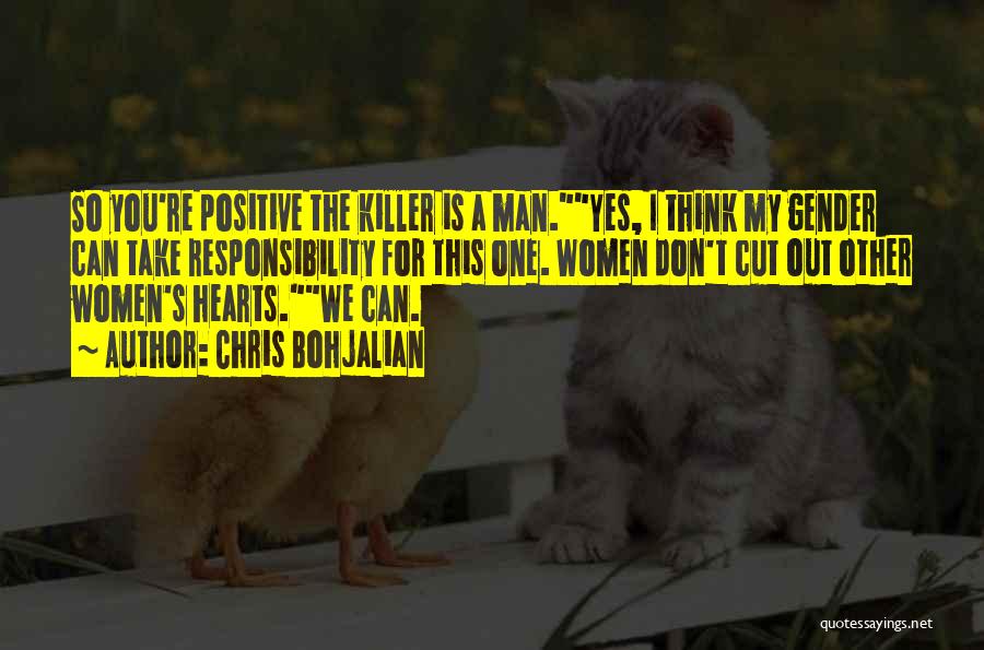 Chris Bohjalian Quotes: So You're Positive The Killer Is A Man.yes, I Think My Gender Can Take Responsibility For This One. Women Don't