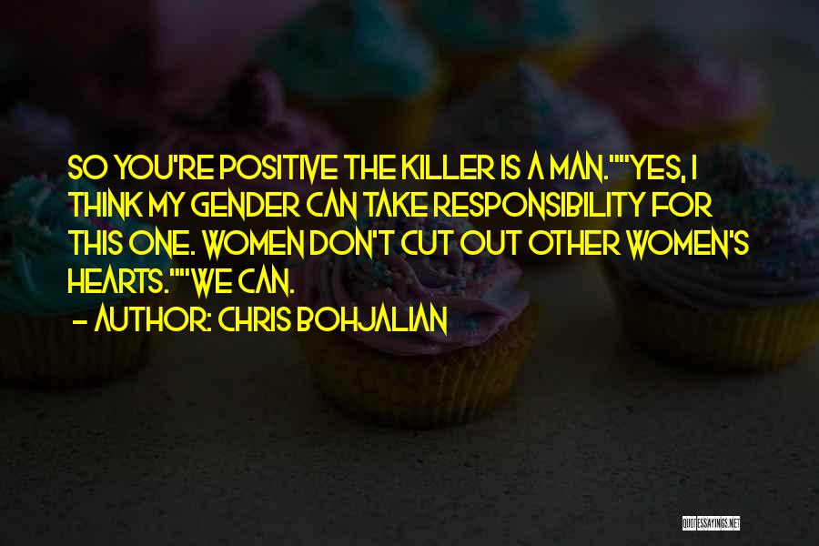 Chris Bohjalian Quotes: So You're Positive The Killer Is A Man.yes, I Think My Gender Can Take Responsibility For This One. Women Don't