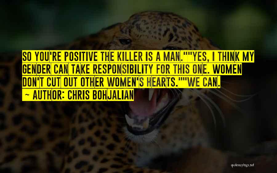 Chris Bohjalian Quotes: So You're Positive The Killer Is A Man.yes, I Think My Gender Can Take Responsibility For This One. Women Don't