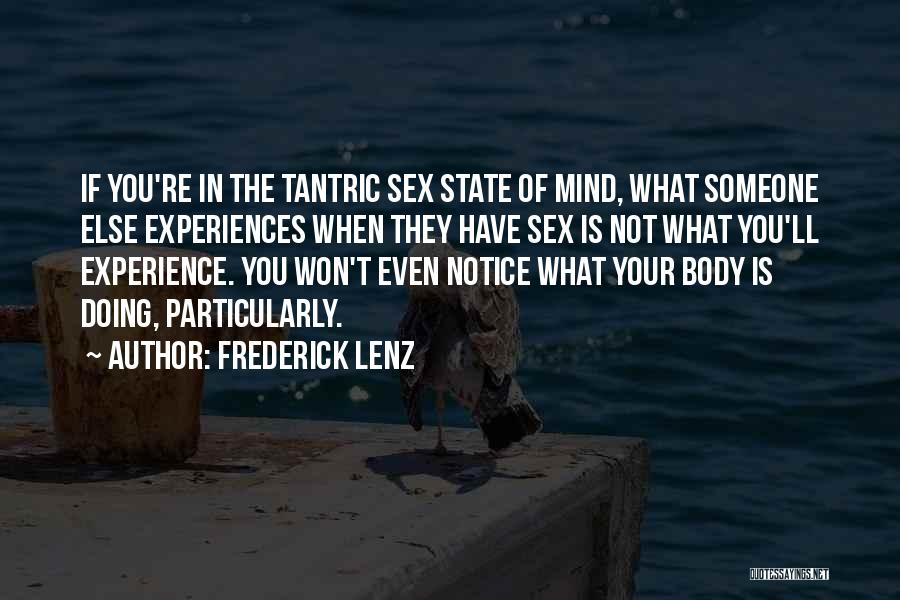 Frederick Lenz Quotes: If You're In The Tantric Sex State Of Mind, What Someone Else Experiences When They Have Sex Is Not What