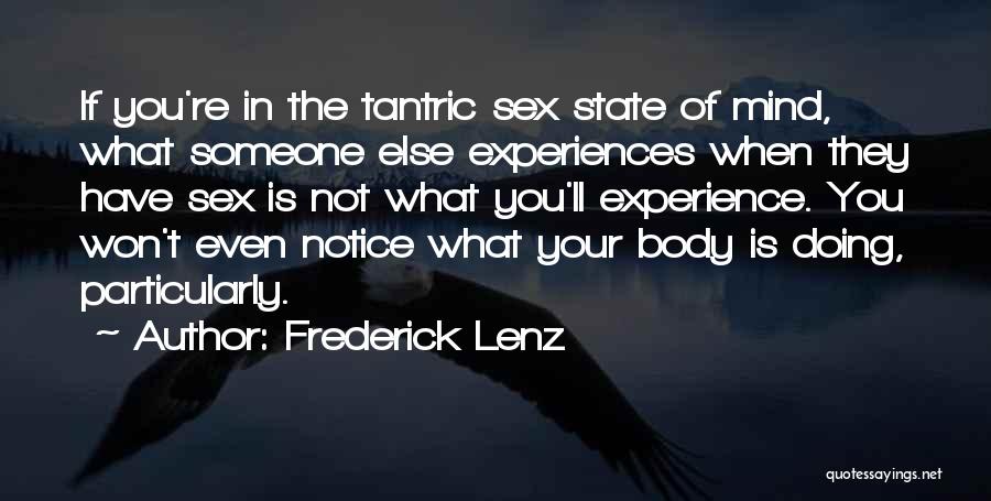 Frederick Lenz Quotes: If You're In The Tantric Sex State Of Mind, What Someone Else Experiences When They Have Sex Is Not What