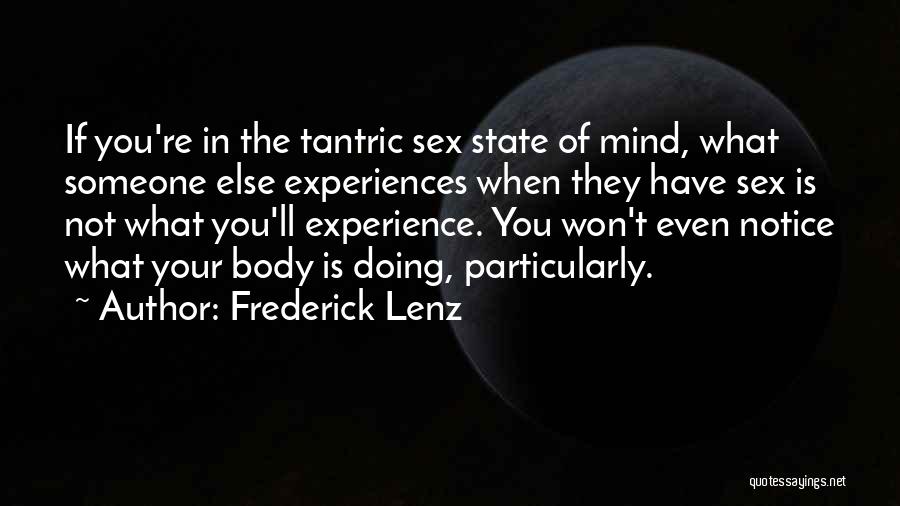 Frederick Lenz Quotes: If You're In The Tantric Sex State Of Mind, What Someone Else Experiences When They Have Sex Is Not What
