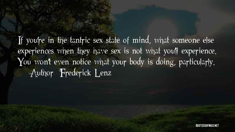 Frederick Lenz Quotes: If You're In The Tantric Sex State Of Mind, What Someone Else Experiences When They Have Sex Is Not What