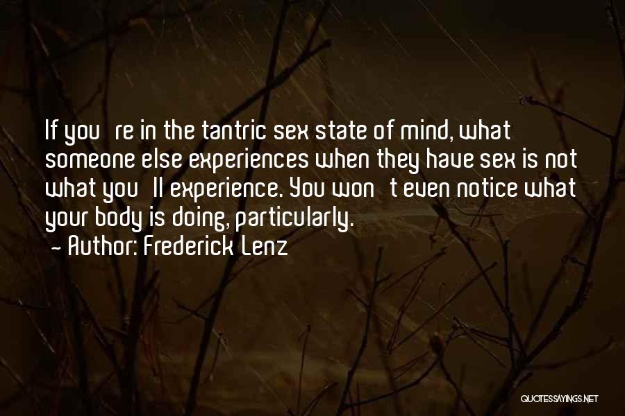 Frederick Lenz Quotes: If You're In The Tantric Sex State Of Mind, What Someone Else Experiences When They Have Sex Is Not What