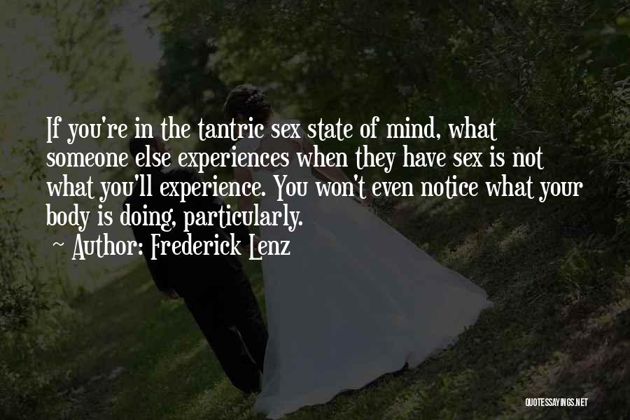 Frederick Lenz Quotes: If You're In The Tantric Sex State Of Mind, What Someone Else Experiences When They Have Sex Is Not What