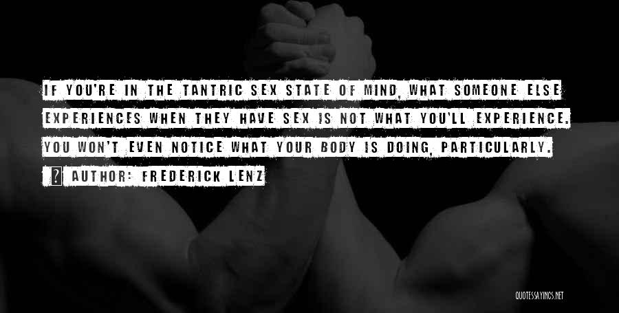 Frederick Lenz Quotes: If You're In The Tantric Sex State Of Mind, What Someone Else Experiences When They Have Sex Is Not What