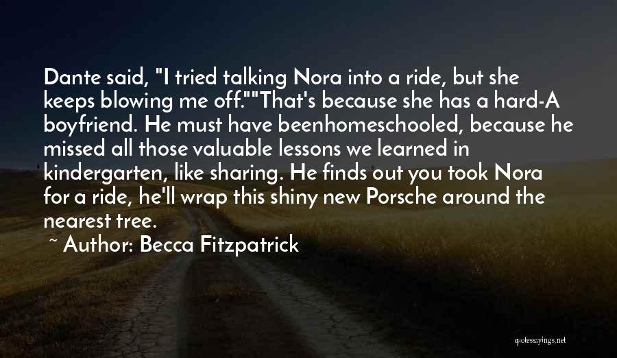 Becca Fitzpatrick Quotes: Dante Said, I Tried Talking Nora Into A Ride, But She Keeps Blowing Me Off.that's Because She Has A Hard-a