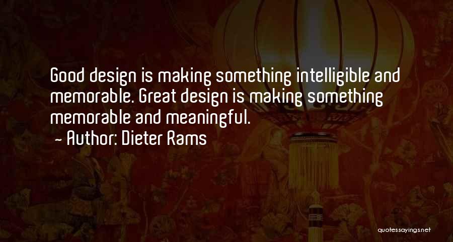 Dieter Rams Quotes: Good Design Is Making Something Intelligible And Memorable. Great Design Is Making Something Memorable And Meaningful.