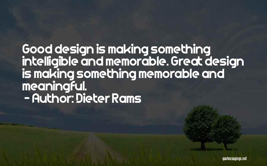 Dieter Rams Quotes: Good Design Is Making Something Intelligible And Memorable. Great Design Is Making Something Memorable And Meaningful.