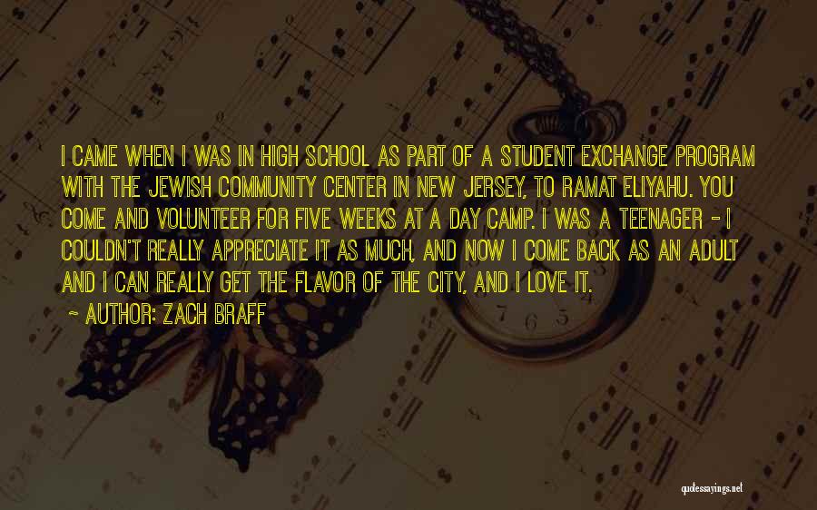 Zach Braff Quotes: I Came When I Was In High School As Part Of A Student Exchange Program With The Jewish Community Center