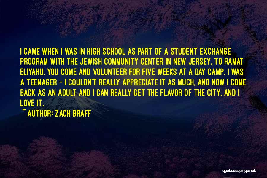 Zach Braff Quotes: I Came When I Was In High School As Part Of A Student Exchange Program With The Jewish Community Center