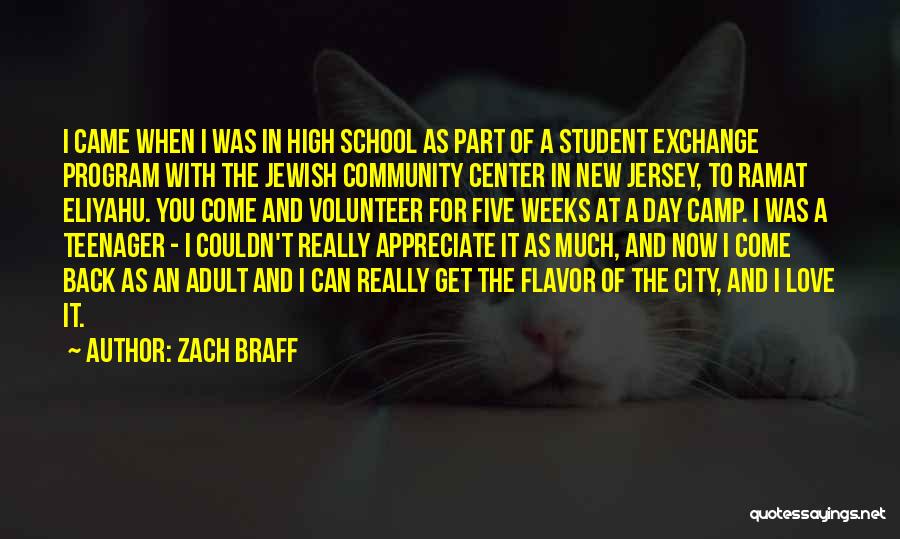 Zach Braff Quotes: I Came When I Was In High School As Part Of A Student Exchange Program With The Jewish Community Center