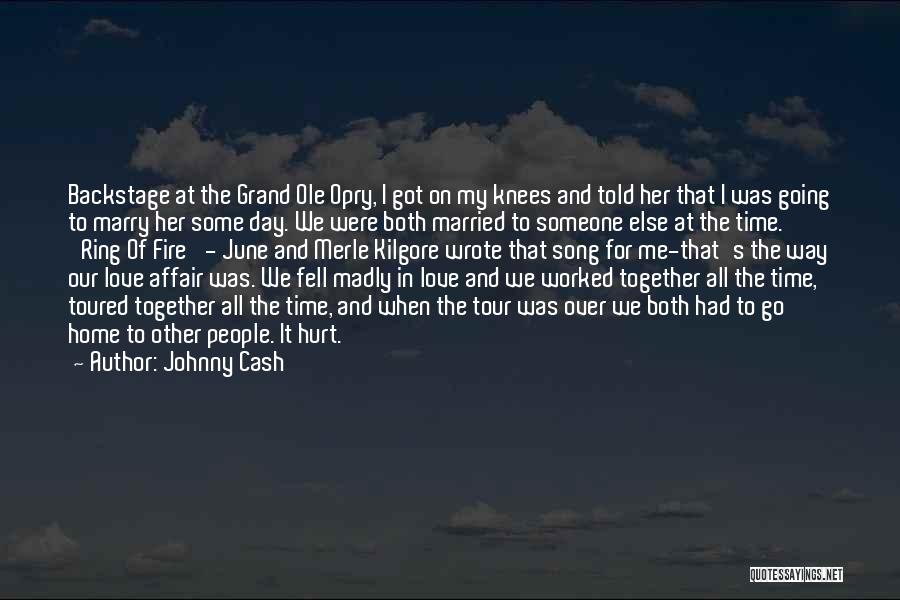 Johnny Cash Quotes: Backstage At The Grand Ole Opry, I Got On My Knees And Told Her That I Was Going To Marry