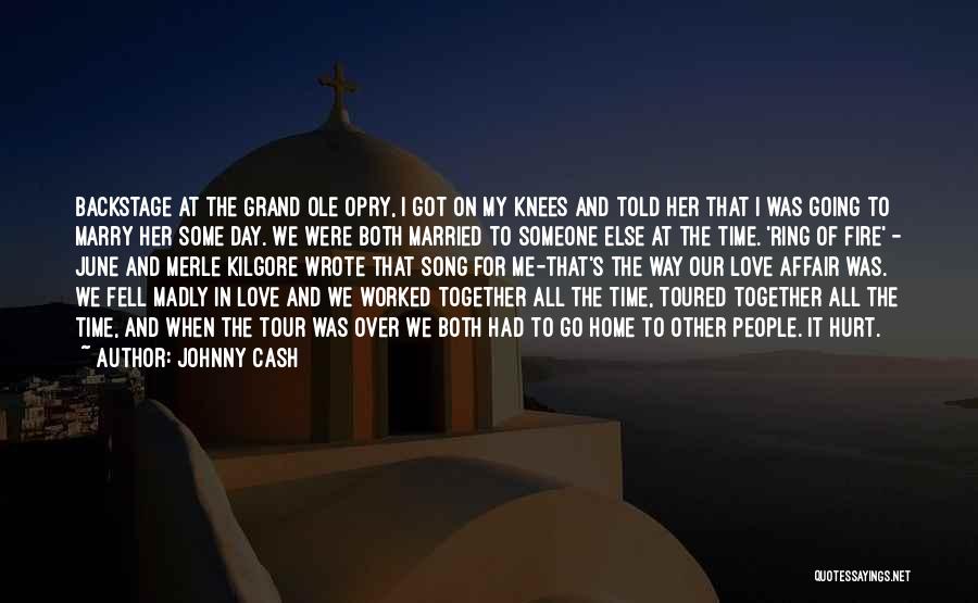 Johnny Cash Quotes: Backstage At The Grand Ole Opry, I Got On My Knees And Told Her That I Was Going To Marry