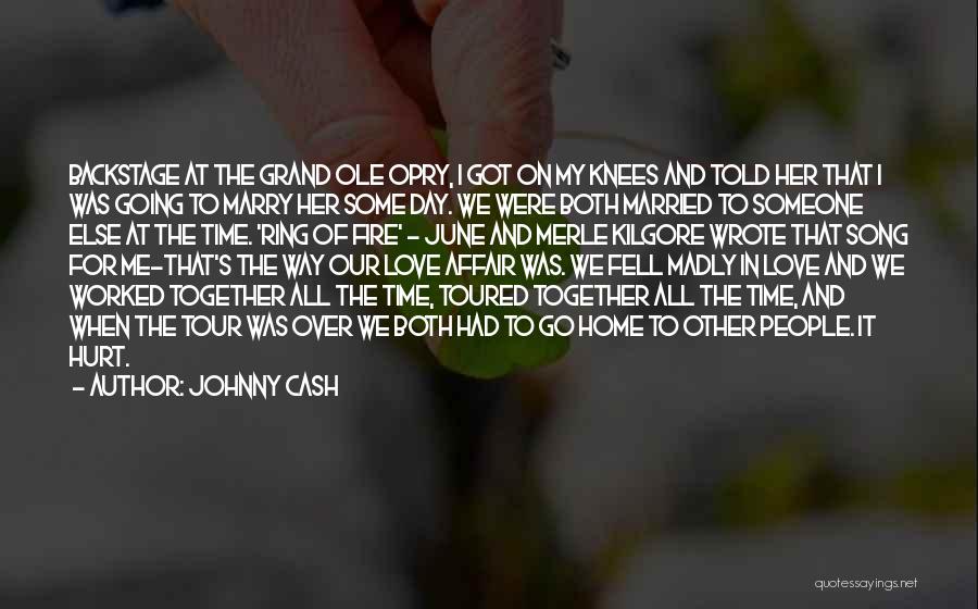 Johnny Cash Quotes: Backstage At The Grand Ole Opry, I Got On My Knees And Told Her That I Was Going To Marry