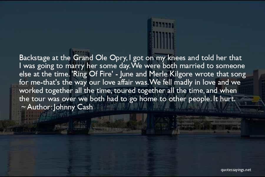 Johnny Cash Quotes: Backstage At The Grand Ole Opry, I Got On My Knees And Told Her That I Was Going To Marry
