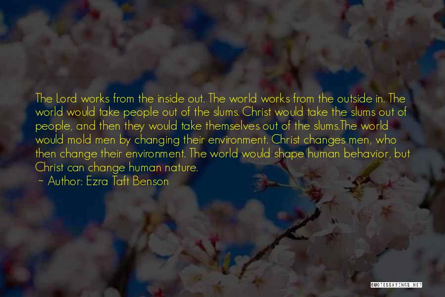 Ezra Taft Benson Quotes: The Lord Works From The Inside Out. The World Works From The Outside In. The World Would Take People Out