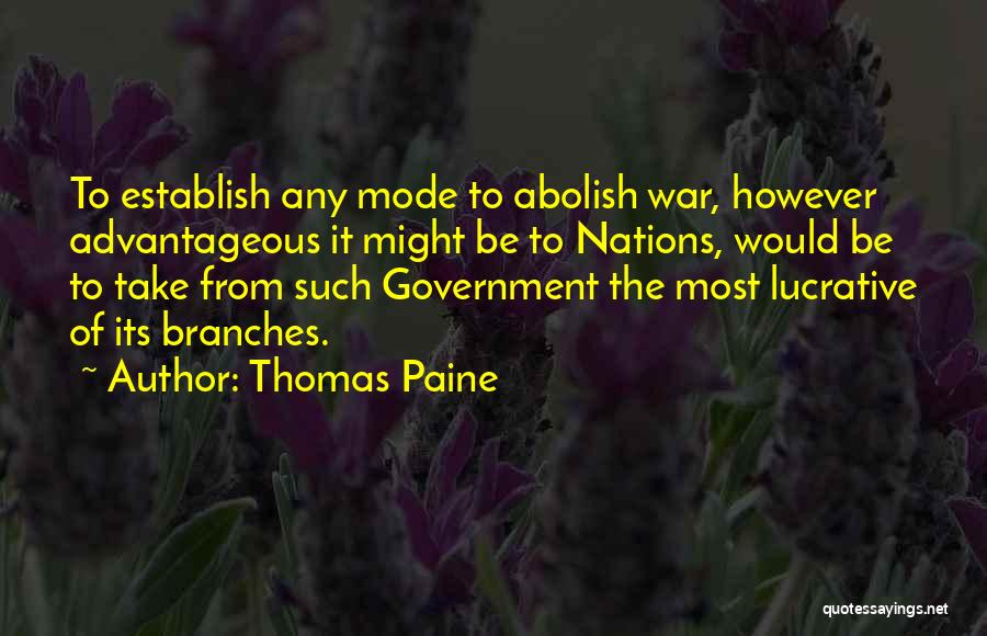 Thomas Paine Quotes: To Establish Any Mode To Abolish War, However Advantageous It Might Be To Nations, Would Be To Take From Such