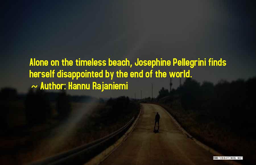 Hannu Rajaniemi Quotes: Alone On The Timeless Beach, Josephine Pellegrini Finds Herself Disappointed By The End Of The World.