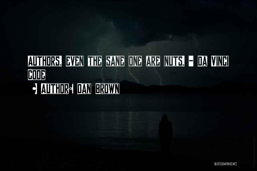 Dan Brown Quotes: Authors. Even The Sane One Are Nuts. - Da Vinci Code