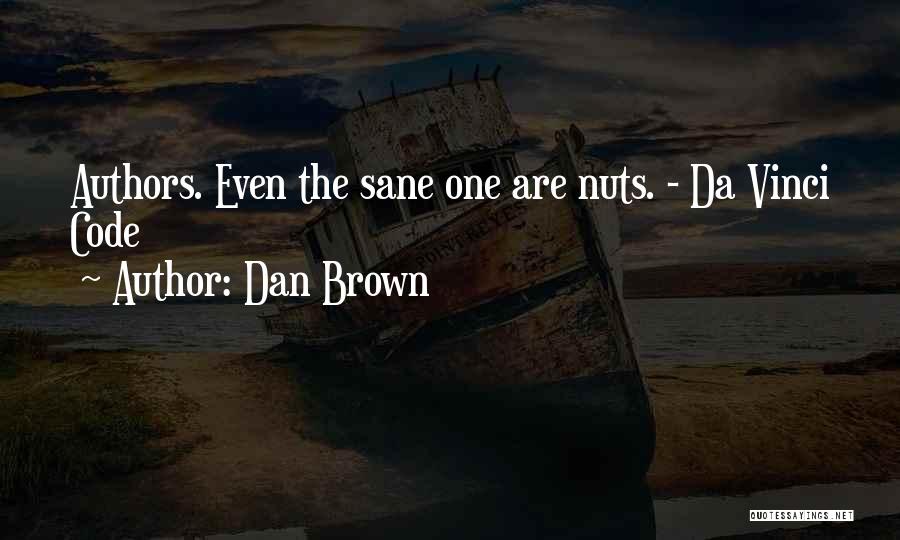 Dan Brown Quotes: Authors. Even The Sane One Are Nuts. - Da Vinci Code