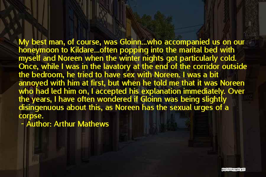 Arthur Mathews Quotes: My Best Man, Of Course, Was Gloinn...who Accompanied Us On Our Honeymoon To Kildare...often Popping Into The Marital Bed With