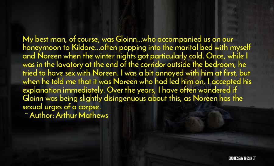 Arthur Mathews Quotes: My Best Man, Of Course, Was Gloinn...who Accompanied Us On Our Honeymoon To Kildare...often Popping Into The Marital Bed With