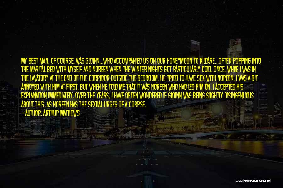 Arthur Mathews Quotes: My Best Man, Of Course, Was Gloinn...who Accompanied Us On Our Honeymoon To Kildare...often Popping Into The Marital Bed With