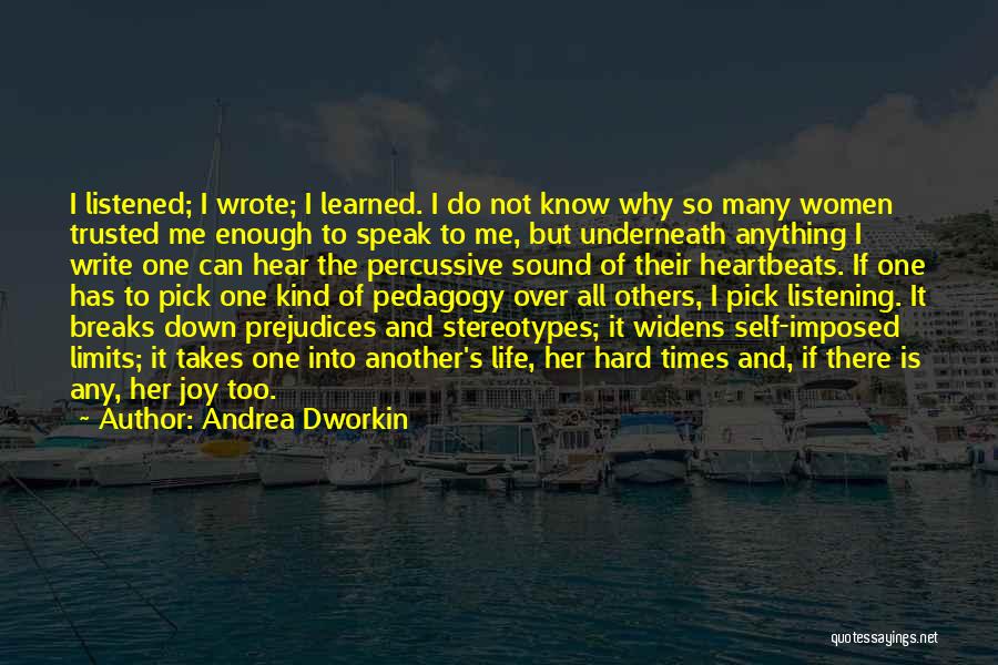 Andrea Dworkin Quotes: I Listened; I Wrote; I Learned. I Do Not Know Why So Many Women Trusted Me Enough To Speak To