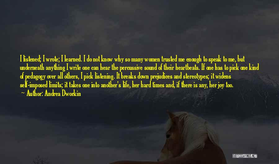 Andrea Dworkin Quotes: I Listened; I Wrote; I Learned. I Do Not Know Why So Many Women Trusted Me Enough To Speak To