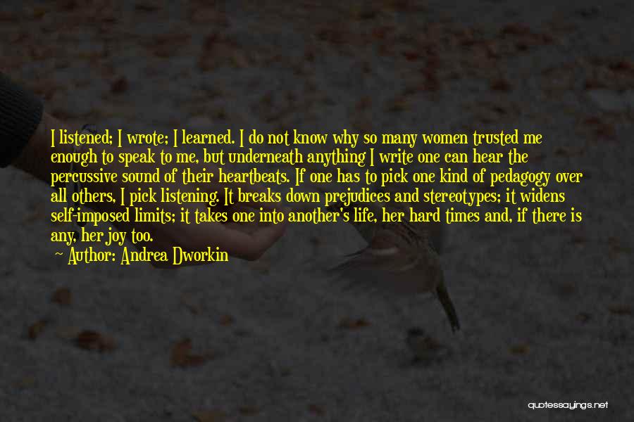 Andrea Dworkin Quotes: I Listened; I Wrote; I Learned. I Do Not Know Why So Many Women Trusted Me Enough To Speak To