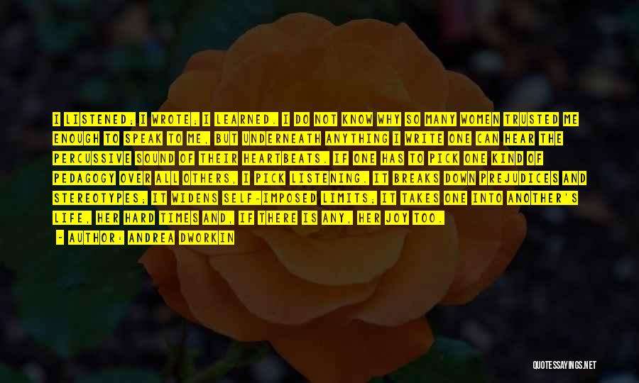 Andrea Dworkin Quotes: I Listened; I Wrote; I Learned. I Do Not Know Why So Many Women Trusted Me Enough To Speak To