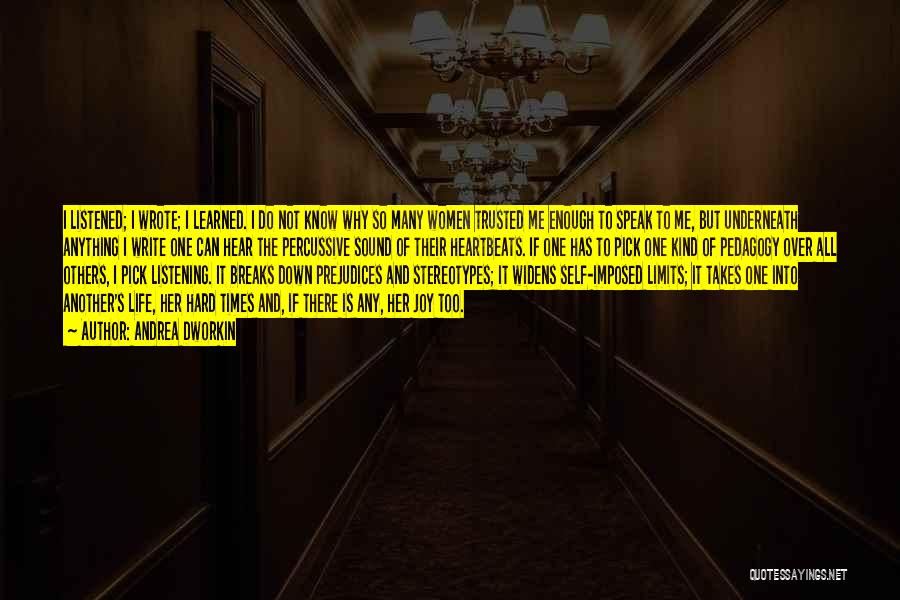 Andrea Dworkin Quotes: I Listened; I Wrote; I Learned. I Do Not Know Why So Many Women Trusted Me Enough To Speak To