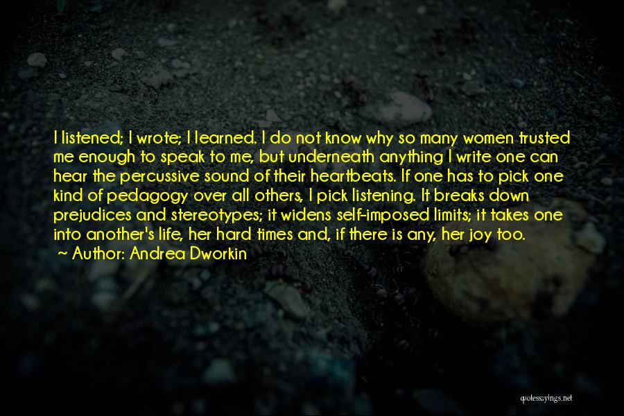 Andrea Dworkin Quotes: I Listened; I Wrote; I Learned. I Do Not Know Why So Many Women Trusted Me Enough To Speak To