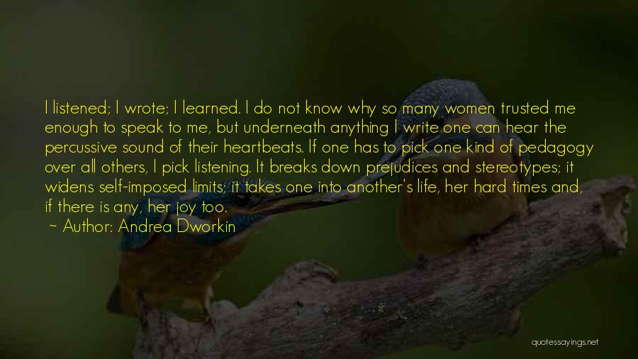Andrea Dworkin Quotes: I Listened; I Wrote; I Learned. I Do Not Know Why So Many Women Trusted Me Enough To Speak To